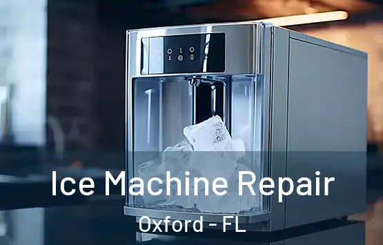  Ice Machine Repair Oxford - FL
