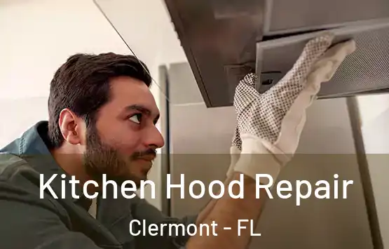  Kitchen Hood Repair Clermont - FL
