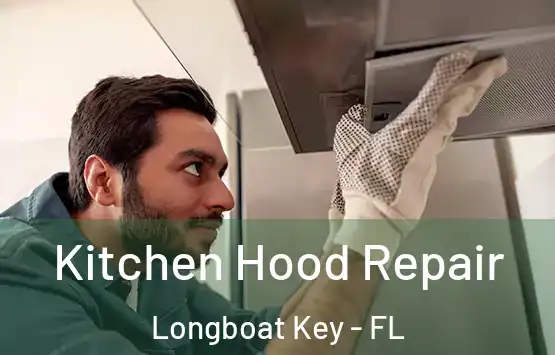  Kitchen Hood Repair Longboat Key - FL