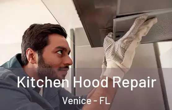  Kitchen Hood Repair Venice - FL