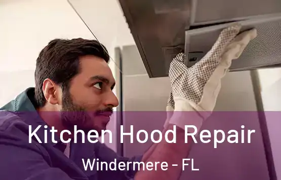  Kitchen Hood Repair Windermere - FL