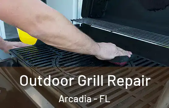  Outdoor Grill Repair Arcadia - FL