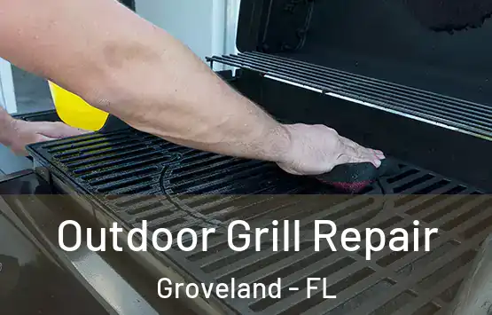  Outdoor Grill Repair Groveland - FL