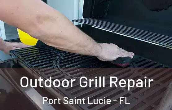  Outdoor Grill Repair Port Saint Lucie - FL