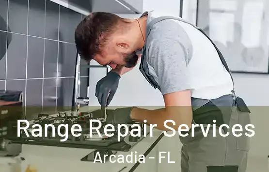  Range Repair Services Arcadia - FL