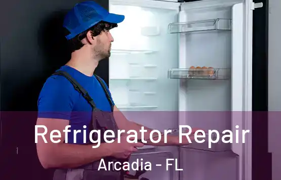  Refrigerator Repair Arcadia - FL