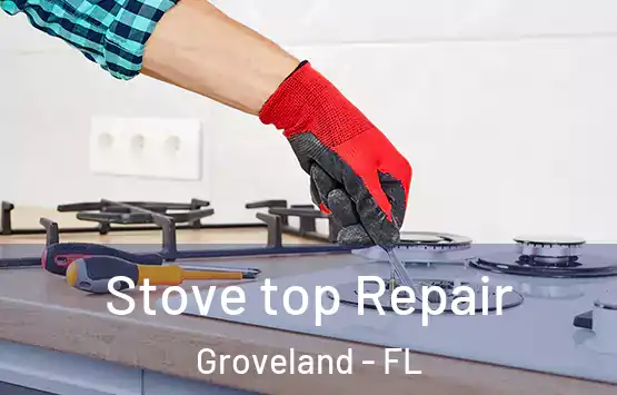  Stove top Repair Groveland - FL